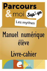 Parcours & moi SUP' 4e sec. - Manuel numérique élève-livre-cahier 5. Les mythes